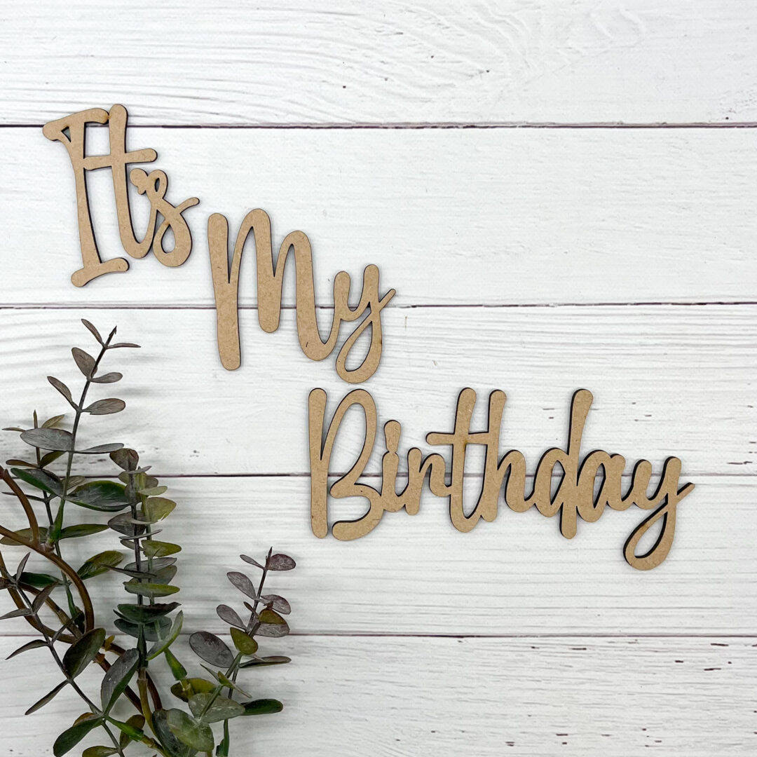 It's My Birthday - Laser Cut Sign - Chain Valley Gifts
